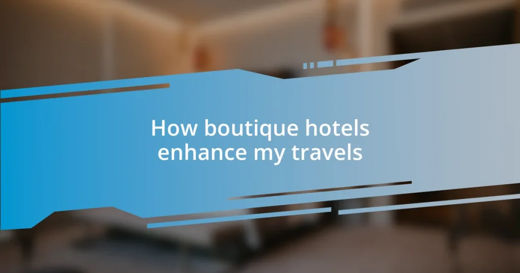 How boutique hotels enhance my travels