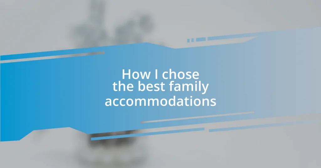 How I chose the best family accommodations