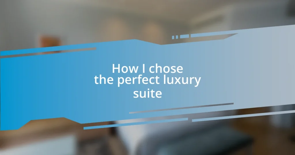 How I chose the perfect luxury suite