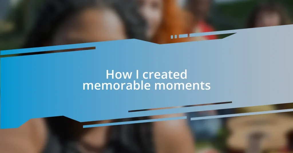 How I created memorable moments