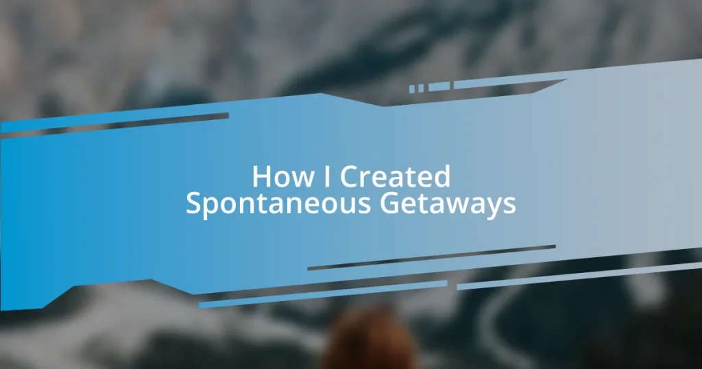 How I Created Spontaneous Getaways