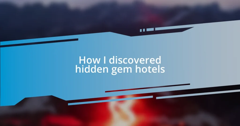 How I discovered hidden gem hotels