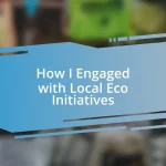 How I Engaged with Local Eco Initiatives