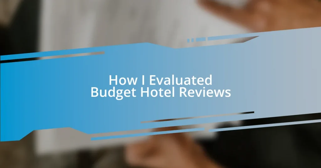 How I Evaluated Budget Hotel Reviews