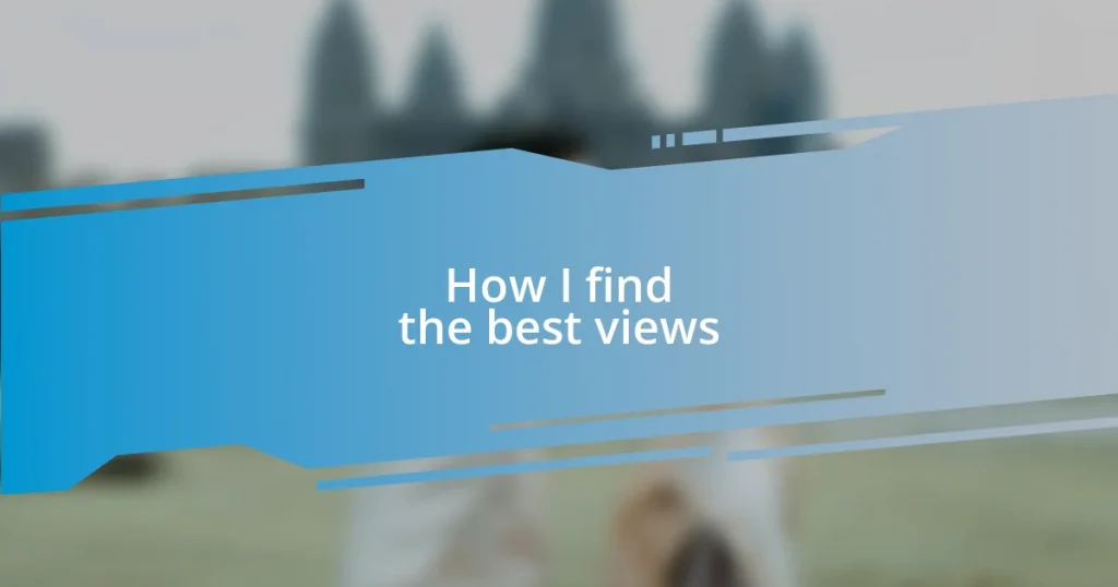 How I find the best views