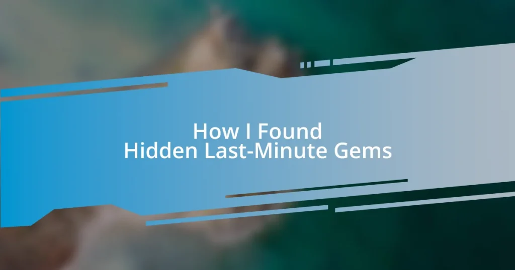 How I Found Hidden Last-Minute Gems