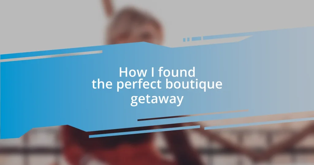 How I found the perfect boutique getaway