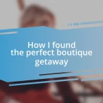 How I found the perfect boutique getaway