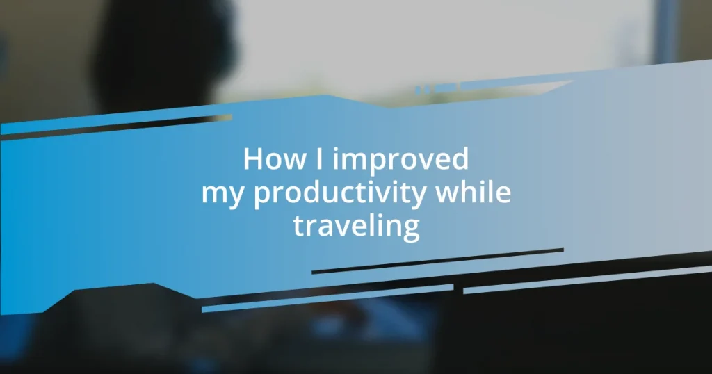 How I improved my productivity while traveling