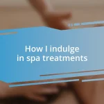 How I indulge in spa treatments