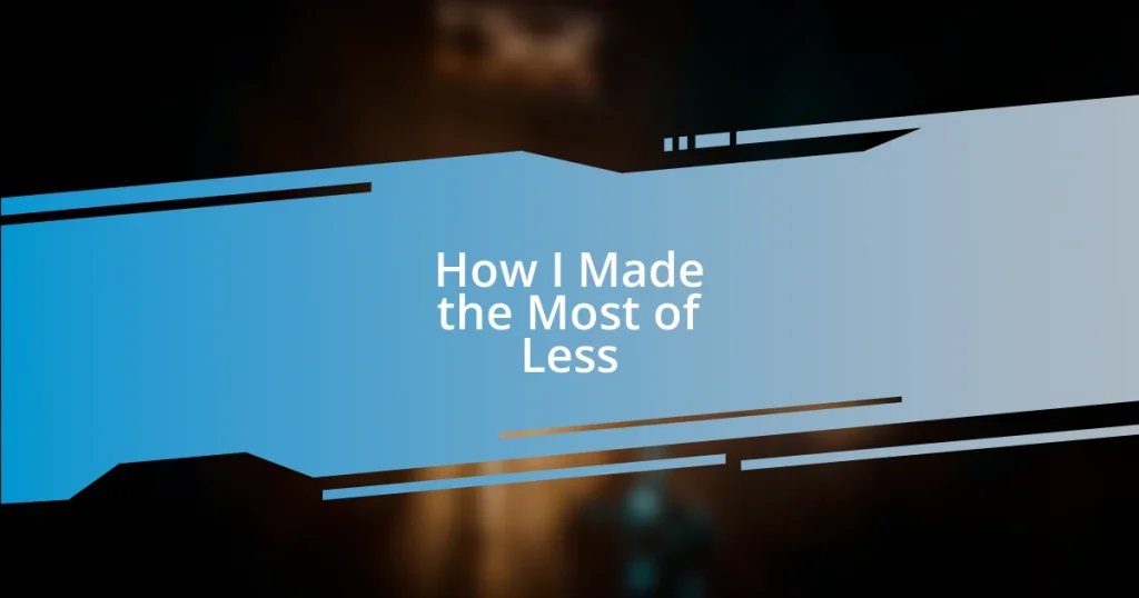 How I Made the Most of Less