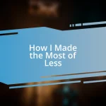 How I Made the Most of Less