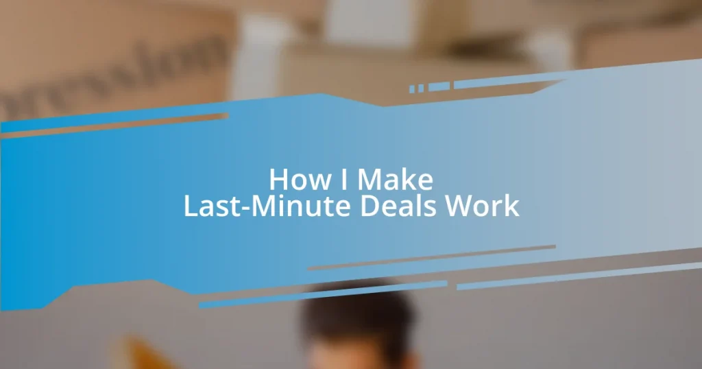 How I Make Last-Minute Deals Work