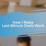 How I Make Last-Minute Deals Work