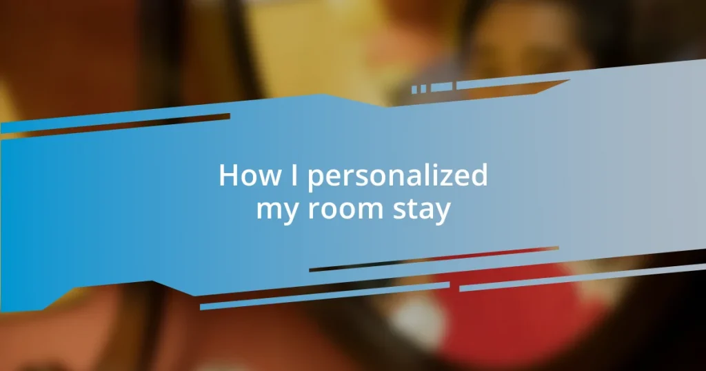 How I personalized my room stay