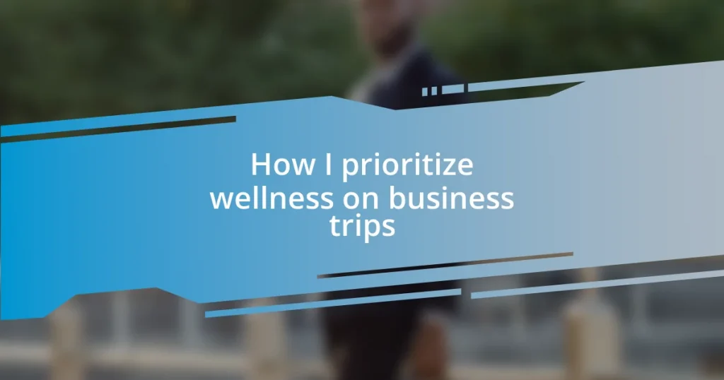 How I prioritize wellness on business trips