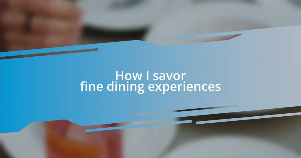 How I savor fine dining experiences