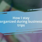 How I stay organized during business trips