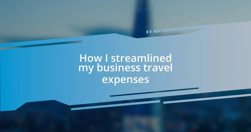 How I streamlined my business travel expenses