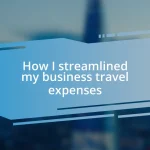 How I streamlined my business travel expenses