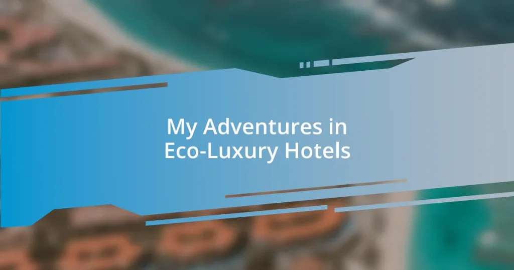 My Adventures in Eco-Luxury Hotels