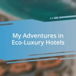 My Adventures in Eco-Luxury Hotels
