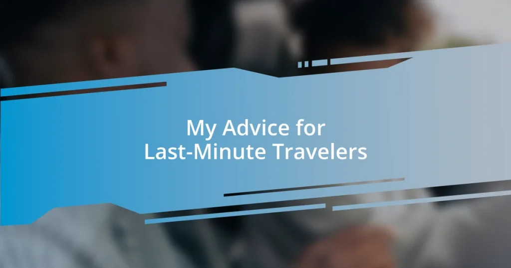 My Advice for Last-Minute Travelers