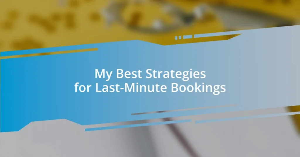 My Best Strategies for Last-Minute Bookings