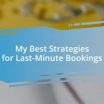 My Best Strategies for Last-Minute Bookings