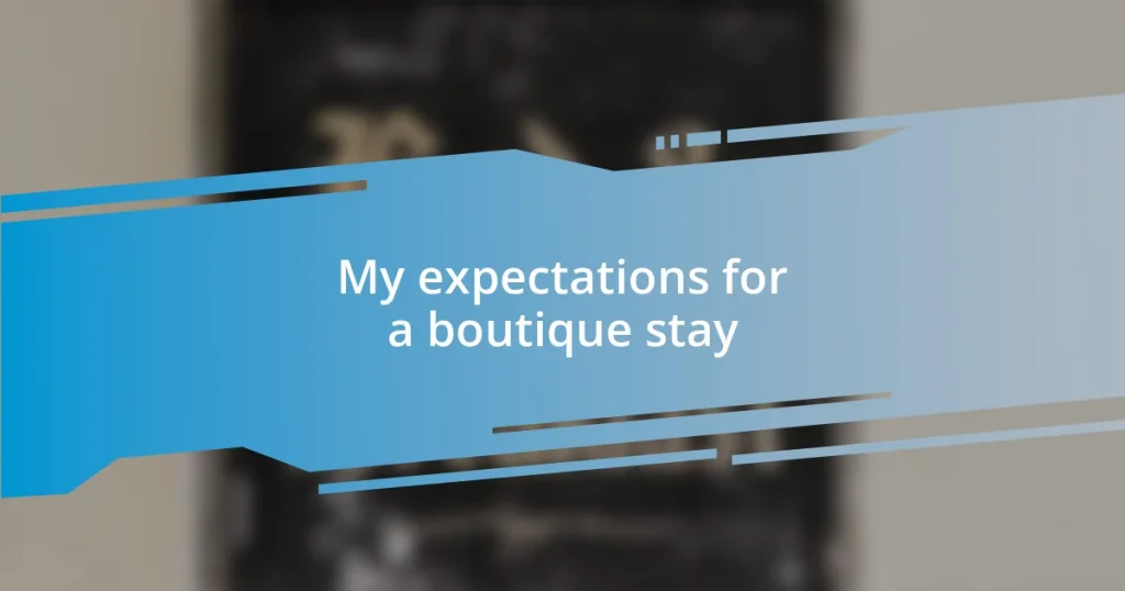 My expectations for a boutique stay