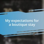 My expectations for a boutique stay