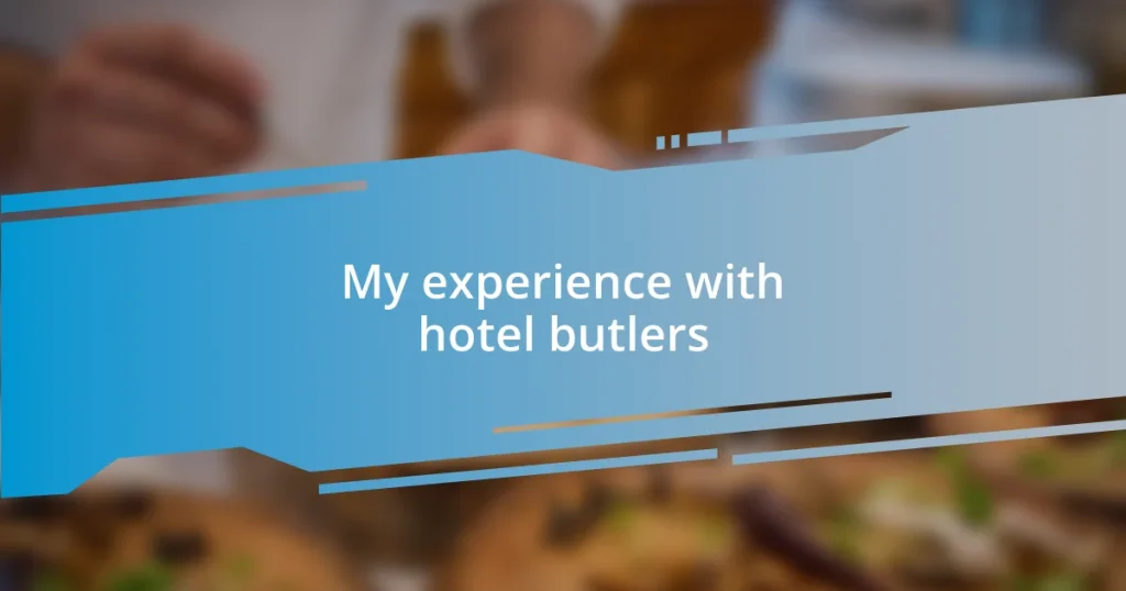 My experience with hotel butlers