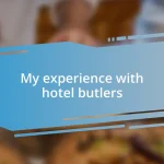 My experience with hotel butlers