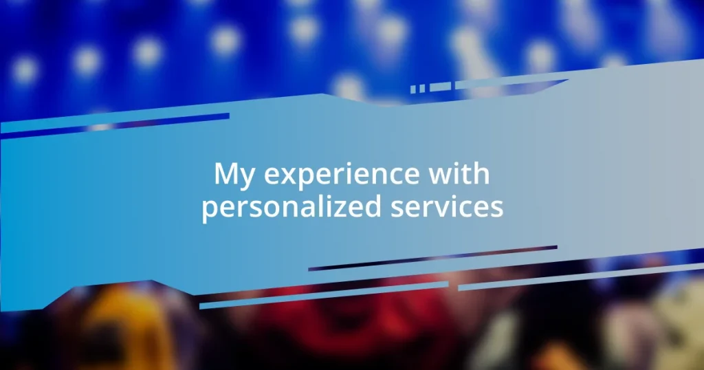 My experience with personalized services