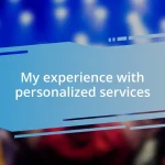 My experience with personalized services