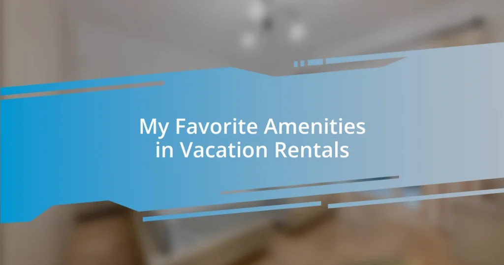My Favorite Amenities in Vacation Rentals