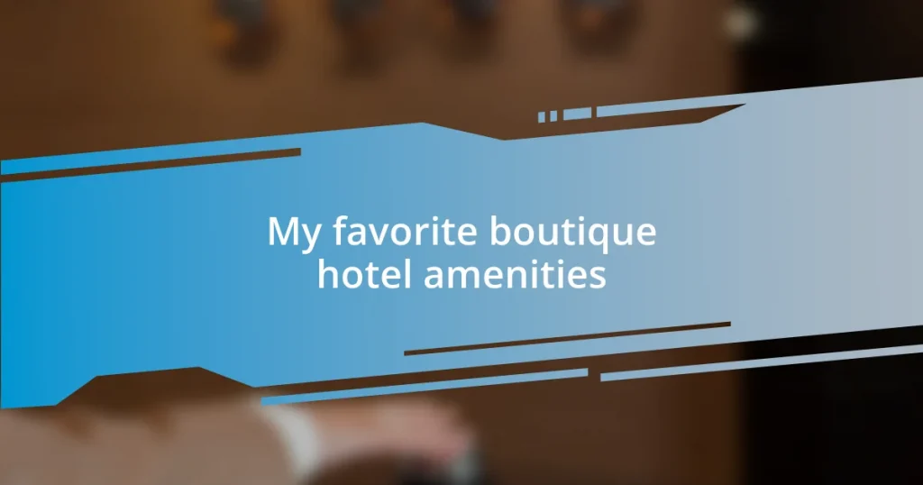 My favorite boutique hotel amenities