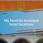 My favorite boutique hotel locations