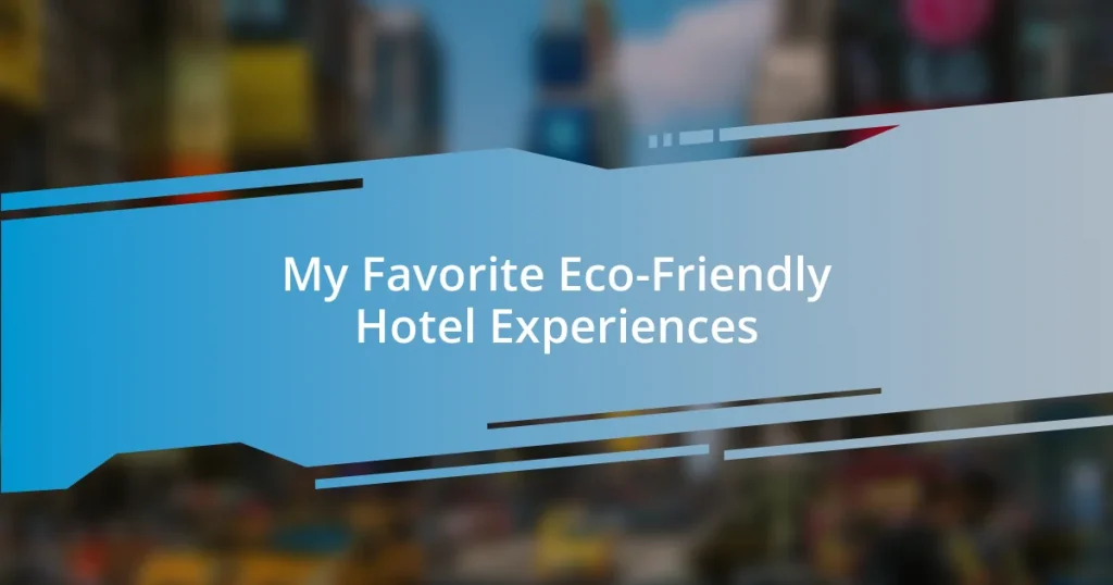 My Favorite Eco-Friendly Hotel Experiences