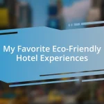 My Favorite Eco-Friendly Hotel Experiences