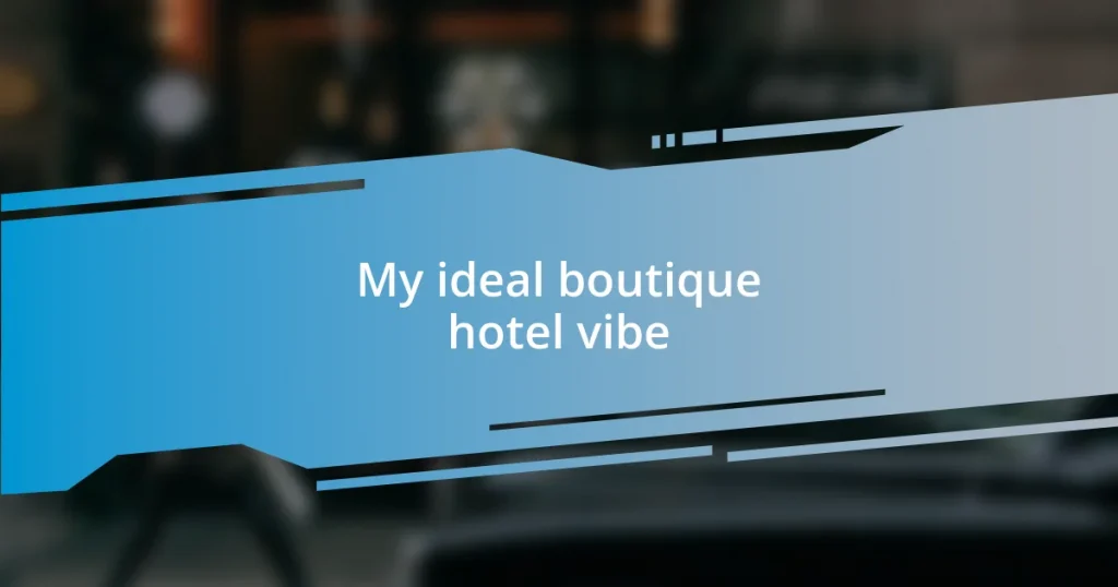 My ideal boutique hotel vibe