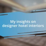 My insights on designer hotel interiors