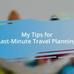 My Tips for Last-Minute Travel Planning