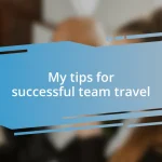 My tips for successful team travel