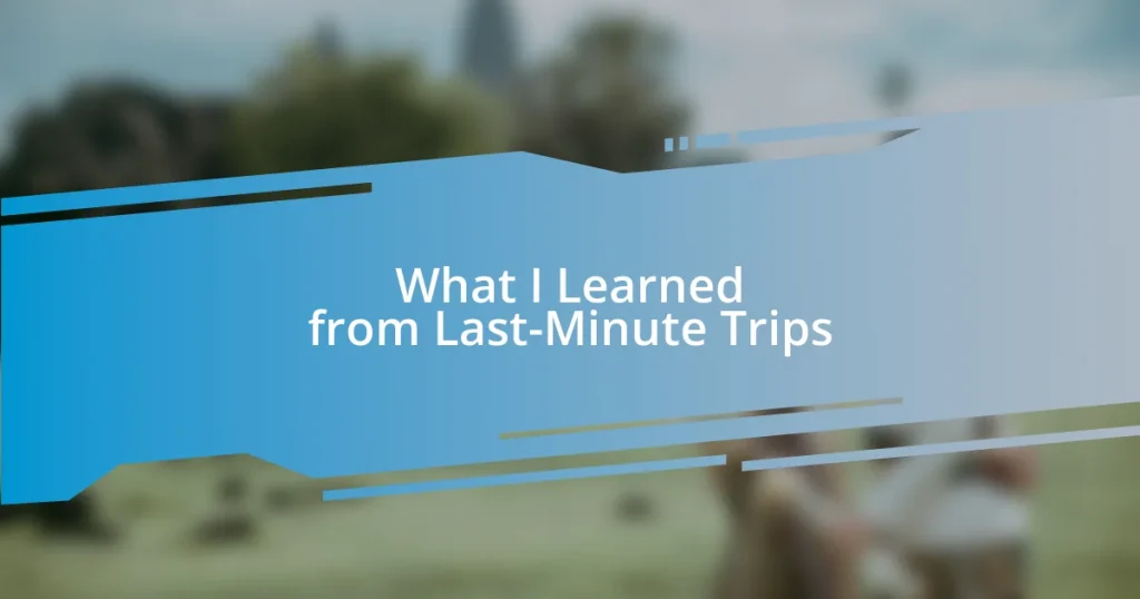 What I Learned from Last-Minute Trips