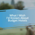 What I Wish I’d Known About Budget Hotels