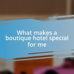 What makes a boutique hotel special for me