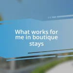 What works for me in boutique stays