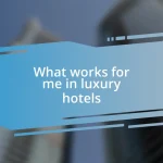 What works for me in luxury hotels
