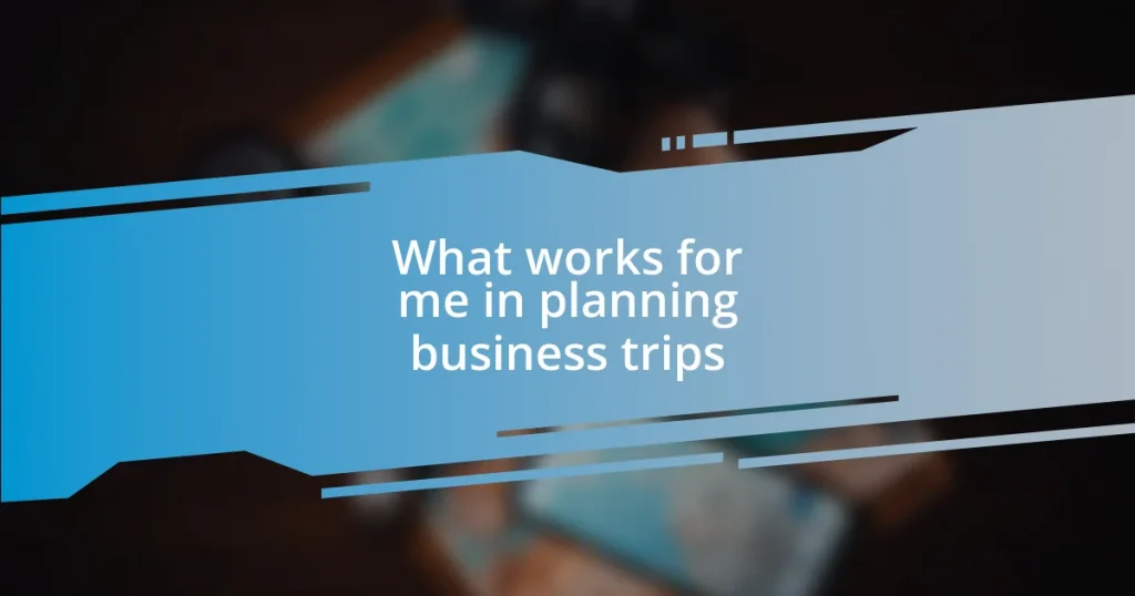 What works for me in planning business trips